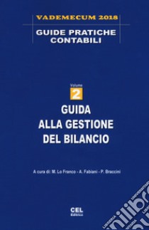Guida alla gestione del bilancio. Vademecum 2018 libro di Lo Franco M. (cur.); Fabiani A. (cur.); Braccini P. (cur.)