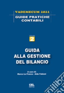 Guida alla gestione del bilancio. Vademecum 2021 libro di Lo Franco M. (cur.); Fabiani A. (cur.)