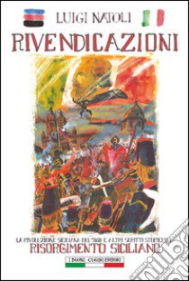 Rivendicazioni. La rivoluzione siciliana del 1860 e altri scritti sul Risorgimento italiano libro di Natoli Luigi; Squatrito A. (cur.); Ginevra I. T. (cur.)