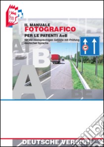 Il manuale fotografico per le patenti A e B libro di Bottoli Stefano; Bottoli Luciana