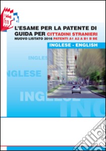 L'esame per la patente di guida per cittadini stranieri. Nuovo listato 2016 patenti A1 A2 e B1 B BE libro di Bottoli Luciana; Bottoli Stefano