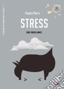Stress. Come farselo amico libro di Panetti Federico