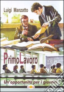 PrimoLavoro. Un'opportunità per i giovani libro di Manzatto Luigi; Bicego L. (cur.)