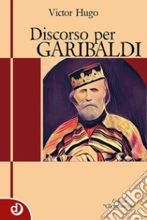 Discorso per Garibaldi libro di Hugo Victor; Trappetti S. (cur.)