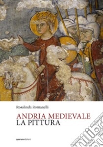 Andria medievale. La pittura libro di Romanelli Rosalinda