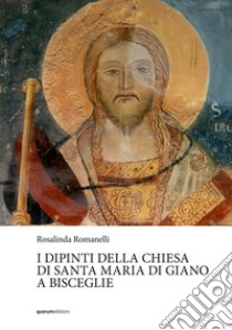 I dipinti della chiesa di Santa Maria di Giano a Bisceglie libro di Romanelli Rosalinda
