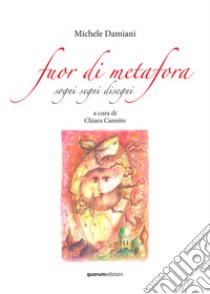 Fuor di metafora. Sogni segni disegni libro di Damiani Michele; Cannito C. (cur.)