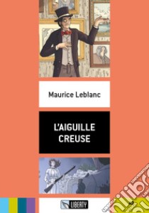 Aiguille creuse. Livello A2. Con File audio per il download (L') libro di Leblanc Maurice