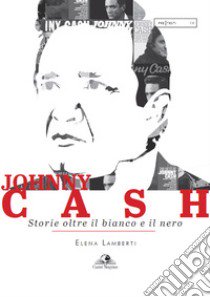 Johnny Cash. Storie oltre il bianco e il nero libro di Lamberti Elena
