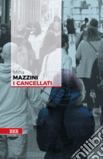 I cancellati libro di Mazzini Miha