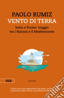 Vento di terra. Istria e Fiume: viaggio tra i Balcani e il Mediterraneo libro di Rumiz Paolo