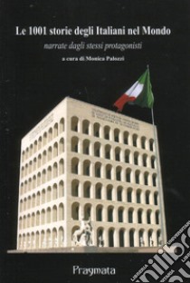 Le 1001 storie degli italiani nel mondo narrate dagli stessi protagonisti. Ediz. integrale libro di Palozzi M. (cur.)