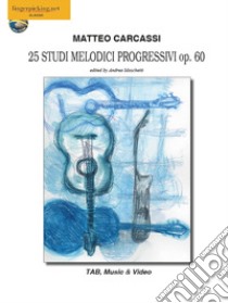 25 studi melodici progressivi Op. 60. Ediz. italiana, inglese, francese, tedesca e spagnola. Con espansione online libro di Carcassi Matteo; Moschetti A. (cur.)