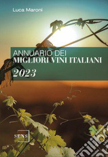 Annuario dei migliori vini italiani 2023 libro di Maroni Luca