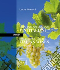 I migliori dei migliori vini italiani 2022. Ediz. italiana e inglese libro di Maroni Luca