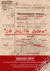 Imputati tutti. «La solita zuppa»: Luciano Bianciardi a processo libro di Bianciardi Luciano; Bianciardi L. (cur.); Albani F. (cur.)