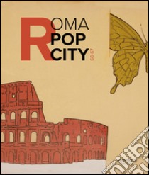 Roma pop city 60-67. Catalogo della mostra (Roma, 13 luglio-27 novembre 2016). Ediz. illustrata libro di Crescentini C. (cur.); D'Orazio C. (cur.); Pirani F. (cur.)