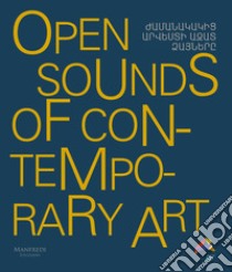 Open sounds of contemporary art libro di Faiznia M. (cur.); Hakobyan M. (cur.)