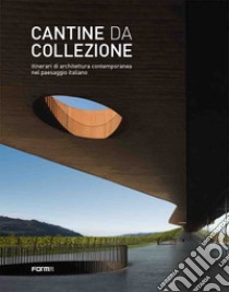 Cantine da collezione. Itinerari di architettura contemporanea nel paesaggio italiano. Ediz. illustrata libro di Molinari L. (cur.); Bietti G. (cur.)