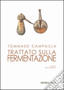 Trattato sulla fermentazione. Ediz. critica libro di Campailla Tommaso; Gerbino A. (cur.)