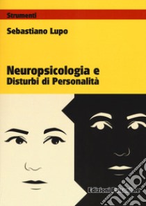 Neuropsicologia e disturbi di personalità libro di Lupo Sebastiano