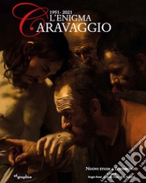 L'enigma Caravaggio 1951-2021 libro di Rossi Sergio; Randolfi Rita; Papa Rodolfo