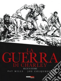 La guerra di Charley. Vol. 4: Blue's story libro di Mills Pat; Colquhoun Joe