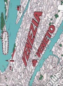 Venezia & Veneto. Coloring tour. Ediz. bilingue libro di Di Lernia Giuseppe