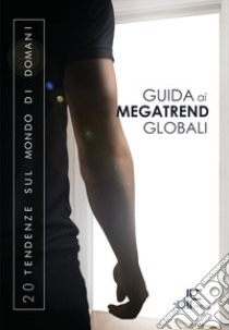 Guida ai megatrend globali. 20 tendenze sul mondo di domani libro di Paura R. (cur.)