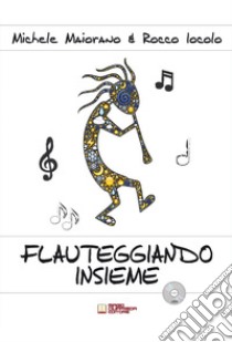 Flauteggiando insieme. Metodo introduttivo al mondo del flauto dolce. Con CD-Audio libro di Iocolo Rocco; Maiorano Michele