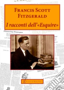 I racconti dell'«esquire» libro di Fitzgerald Francis Scott