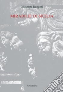 Mirabilie di Sicilia libro di Ruggeri Giuseppe