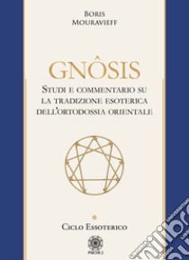 Gnôsis. Studio e commentario su la tradizione esoterica dell'ortodossia orientale. Vol. 1: Ciclo essoterico libro di Mouravieff Boris; Spaccamonti E. (cur.)
