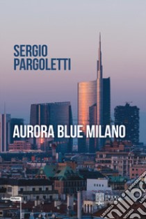 Aurora blue Milano libro di Pargoletti Sergio