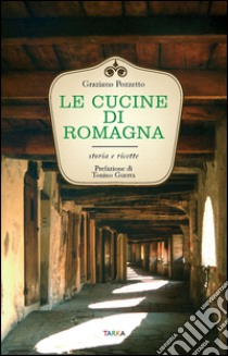 Le cucine di Romagna. Storia e ricette libro di Pozzetto Graziano