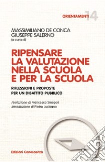 Ripensare la valutazione nella scuola e per la scuola libro di Salerno Giuseppe; De Conca Massimiliano