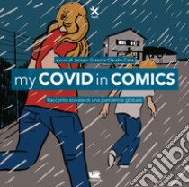 My Covid in Comics. Racconto Sociale di una pandemia globale libro di Granci J. (cur.); Calia C. (cur.)