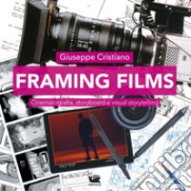 Framing films. Cinematografia, storyboard e visual storytelling libro di Cristiano Giuseppe
