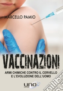Vaccinazioni. Armi chimiche contro il cervello e l'evoluzione dell'uomo  libro di Pamio Marcello