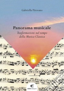 Panorama musicale. Trasformazioni nel tempo della musica classica libro di Pirovano Gabriella
