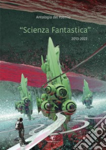 Antologia del premio «Scienza fantastica» libro