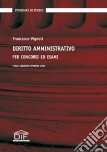 Diritto amministrativo per concorsi ed esami libro di Vignoli Francesco