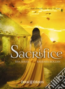 Sacrifice. Rya series. Vol. 2 libro di Bolzan Barbara