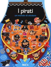 I pirati. Un mondo di stickers. Con adesivi. Ediz. a colori libro