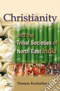 Christianity and the Tribal Societies of North East India libro di Kochuthara Thomas