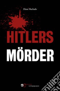 Hitlers Mörder libro di Machado Eliane