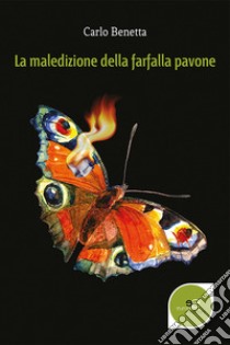 La maledizione della farfalla pavone libro di Benetta Carlo