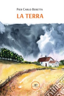 La terra libro di Beretta Pier Carlo