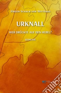 Urknall wer druckte auf den hebel? libro di Schach Von Wittenau Jürgen