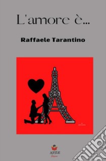 L'amore è... libro di Tarantino Raffaele